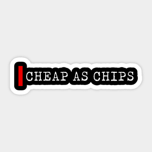 Cheap as chips Sticker